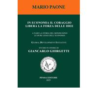 Libri Mario Paone - In Economia Il Coraggio Libera La Forza Delle Idee. A Fare L