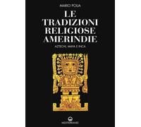 Libri Mario Polia - Le Tradizioni Religiose Amerindie. Aztechi, Maya E Inca