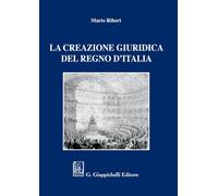 Libri Mario Riberi - La Creazione Giuridica Del Regno D'italia