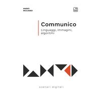 Libri Mario Ricciardi - Communico. Linguaggi, Immagini, Algoritmi