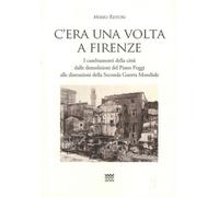 Libri Mario Ristori - C'era Una Volta A Firenze. I Cambiamenti Della Citta Dalle
