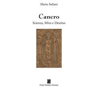 Libri Mario Soliani - Cancro. Scienza, mito e destino - 2016