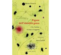 Libri Mario Vegetti - Figure Dell'identita Greca. L'io, L'anima, Il Corpo, Il So