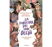 LA FINESTRA DEI TUOI OCCHI. L'ARTE DELLE DONNE A FUMETTI - AUGUSTIN MARION -