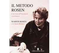 Libri Marion Rosen - Il Metodo Rosen. L'Accesso All'Inconscio Con Il Tocco