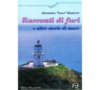 Libri Mariotti Annamaria Â«LillaÂ» - Racconti Di Fari E Altre Storie Di Mare