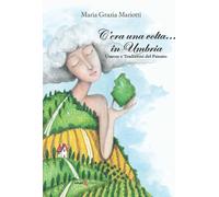 Libri Mariotti Maria Grazia - C'era Una Volta... In Umbria. Usanze E Tradizioni