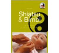 Libri Marisa Fogarollo - Shiatsu & Bimbi. Un Tocco D'amore Per Il Benessere Del