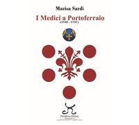 Libri Marisa Sardi - I Medici a Portoferraio 1548-1737 - 2020