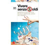 Libri Mark Boyle - Vivere Senza Soldi. Manifesto Per Un'economia Della Condivisi