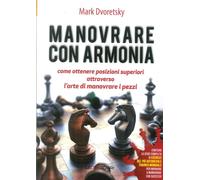 Manovrare con armonia. Come ottenere posizioni superiori attraverso l'arte di manovrare i pezzi