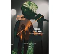 Libri Mark Fisher - Scegli Le Tue Armi. Scritti Sulla Musica. K-Punk #03