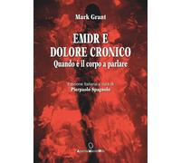 Libri Mark Grant - EMDR E Dolore Cronico. Quando E' Il Corpo A Parlare. Ediz. In