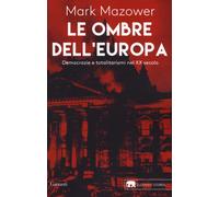 Libri Mark Mazower - Le Ombre Dell'europa. Democrazie E Totalitarismi Nel XX Sec
