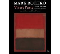 Libri Mark Rothko - Vivere L'arte. Scritti (1934-1969)