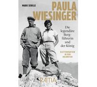 Libri Mark Sebille - Paula Wiesinger. Die Legendare Bergfuhrerin Und Der Konig.