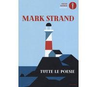 Libri Mark Strand - Tutte Le Poesie. Testo Inglese A Fronte