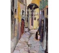 Libri Marmaioli Marisa - La Felicita Della Pittura. Vita Di Rodolfo Marma