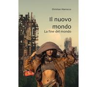 Libri Marrocco Christian - Il Nuovo Mondo. La Fine Del Mondo
