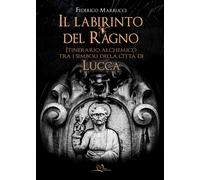 Libri Marrucci Federico - Il Labirinto Del Ragno. Itinerario Alchemico Tra I Sim