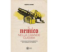 Libri Marta Covre - Il Nemico Nella Grande Guerra. L'immagine Propagandistica Ne