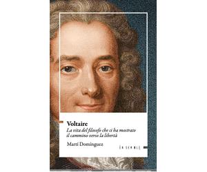 Libri MartÃ¬ DomÃ¬nguez - Voltaire. La Vita Del Filosofo Che Ci Ha Mostrato Il C