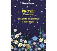 Libri Marta Emme - Prosie E Tanto Altro. Quaderno Del Giardino E Delle Stelle