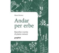 Libri Marta Ferrero - Andar Per Erbe. Raccolta E Cucina Di Piante Comuni. Nuova