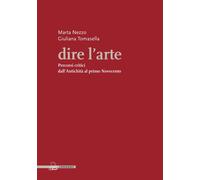Libri Marta Nezzo / Giuliana Tomasella - Dire L'arte. Percorsi Critici Dall'anti