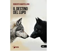 Libri Martellino Roberto - Il Destino Del Lupo