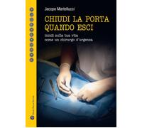 Chiudi la porta quando esci. Incidi sulla vita come un chirurgo d'urgenza ...