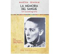 Libri Martha Graham - La Memoria Del Sangue. Un'autobiografia