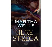 Libri Martha Wells - Il Re Strega