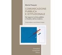Libri Martial Pasquier - Comunicazione Pubblica E Istituzionale Nel Rapporto Tra