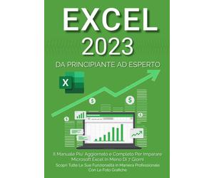 Libri Martin Denis - Excel 2023. Da Principiante Ad Esperto: Il Manuale Piu Aggi