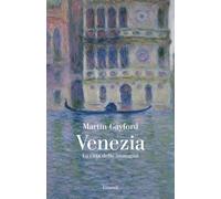 VENEZIA. LA CITTA' DELLE IMMAGINI - GAYFORD MARTIN - Einaudi