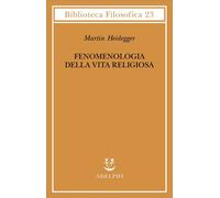 Libri Martin Heidegger - Fenomenologia Della Vita Religiosa