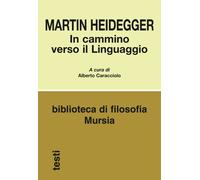Libri Martin Heidegger - In cammino verso il linguaggio - 2015