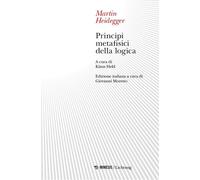 PRINCIPI METAFISICI DELLA LOGICA - HEIDEGGER MARTIN, MORETTO G. (Curatore) -