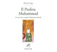 Libri Martin Lings - Il Profeta Muhammad. La Sua Vita Secondo Le Fonti Piu Antic