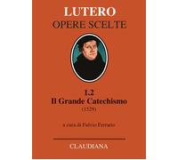 Libri Martin Lutero - Il Grande Catechismo (1529)