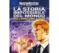 Martin Mystère presenta: La storia impossibile del mondo. Dall'anno uno a oggi