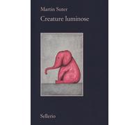 Libri Martin Suter - Creature luminose - 2018 (Il contesto)