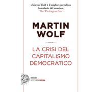 Libri Martin Wolf - La Crisi Del Capitalismo Democratico