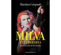 Milva. L'ultima diva. Autobiografia di mia madre