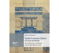 Libri Martina Massaro - Guido Costante Sullam E Il Suo Archivio. Architettura A