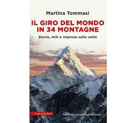 Libri Martina Tommasi - Il Giro Del Mondo In 34 Montagne. Storie, Miti E Imprese