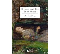 IL SOGNO SEMPLICE DI UN AMORE - TOZZI MARTINA - Nua