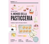 Libri Martina Tribioli - Il Mondo Della Pasticceria. Tecniche E Ricette Per Dolc
