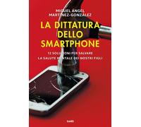 Libri Martínez-González Miguel Ángel - La Dittatura Dello Smartphone. 12 Soluzio